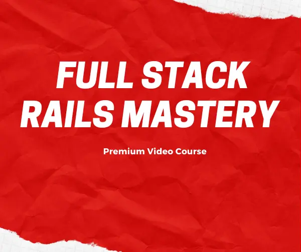 Full Stack Rails Mastery